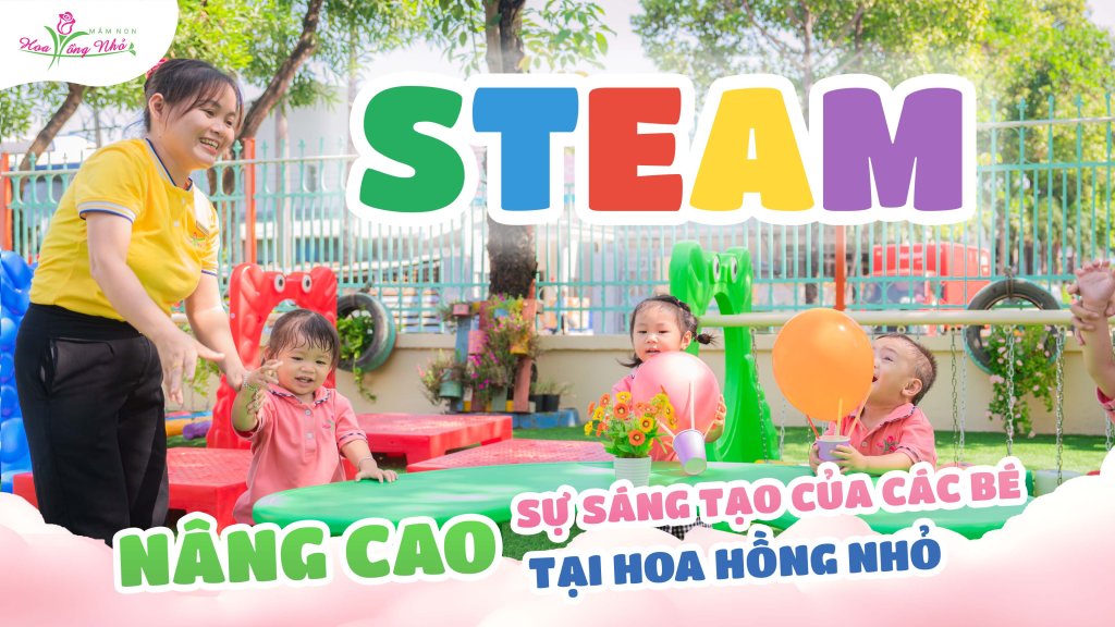 Khám phá khóa học STEAM tại Hoa Hồng Nhỏ