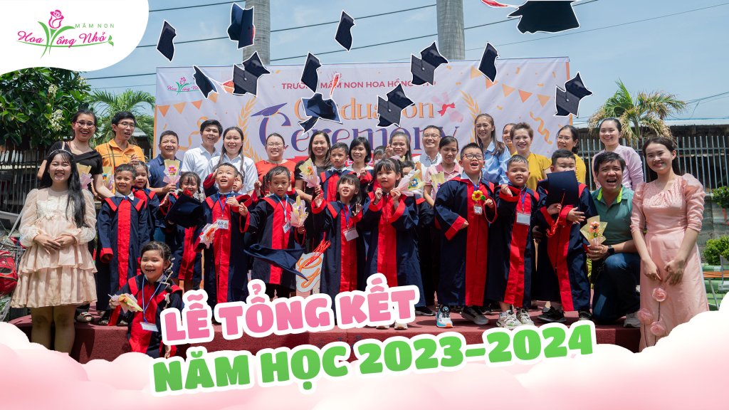 Nhìn lại Ngày Tổng Kết Hoa Hồng Nhỏ năm học 2023 - 2024